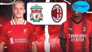 Thông tin lực lượng Liverpool vs Milan mới nhất – Những điểm nóng cần chú ý