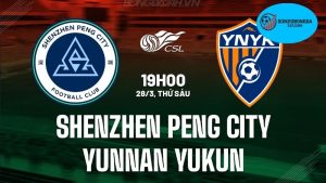 Nhận định diễn biến Yunnan Yukun vs Shenzhen Peng City